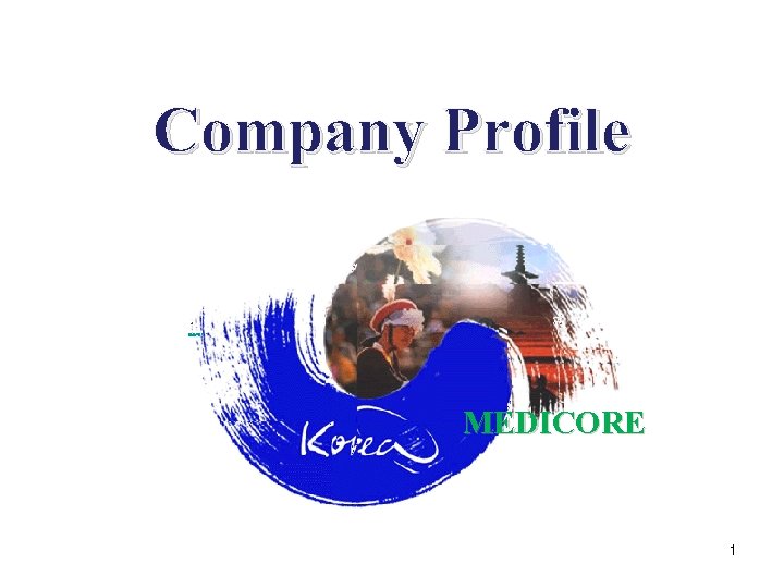 Company Profile • MEDICORE 1 