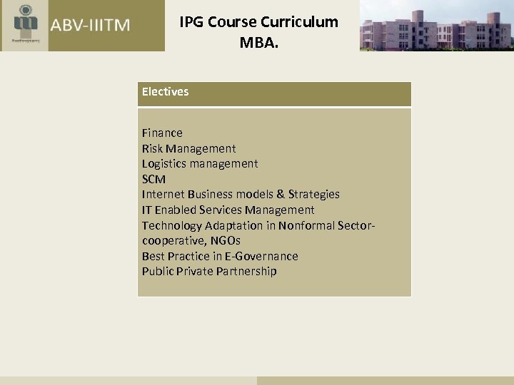 IPG Course Curriculum MBA. Electives Finance Risk Management Logistics management SCM Internet Business models