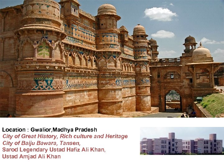 Location : Gwalior, Madhya Pradesh City of Great History, Rich culture and Heritage City