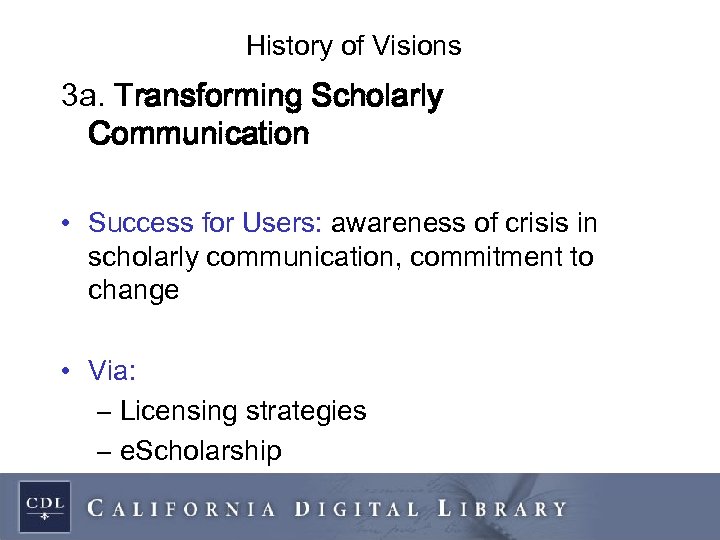 History of Visions 3 a. Transforming Scholarly Communication • Success for Users: awareness of