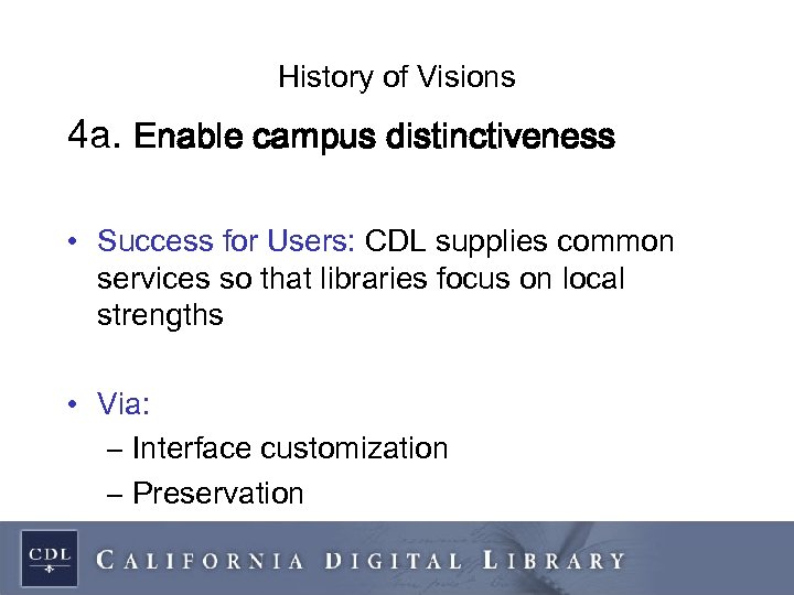 History of Visions 4 a. Enable campus distinctiveness • Success for Users: CDL supplies