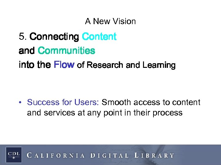 A New Vision 5. Connecting Content and Communities into the Flow of Research and
