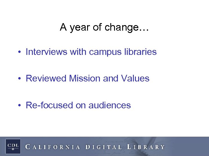 A year of change… • Interviews with campus libraries • Reviewed Mission and Values