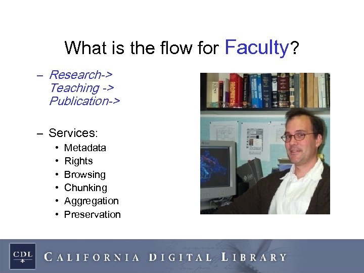 What is the flow for Faculty? – Research-> Teaching -> Publication-> – Services: •