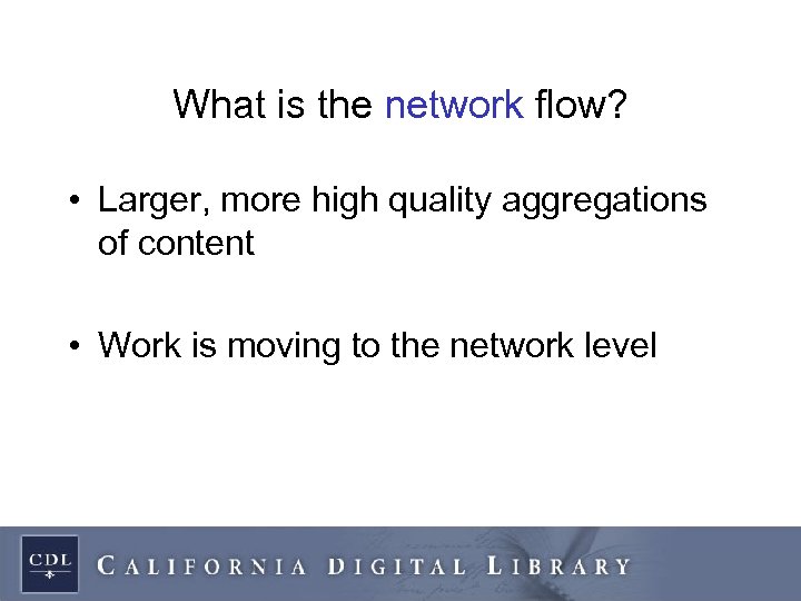 What is the network flow? • Larger, more high quality aggregations of content •