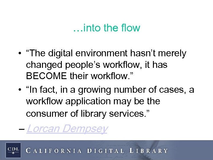 …into the flow • “The digital environment hasn’t merely changed people’s workflow, it has