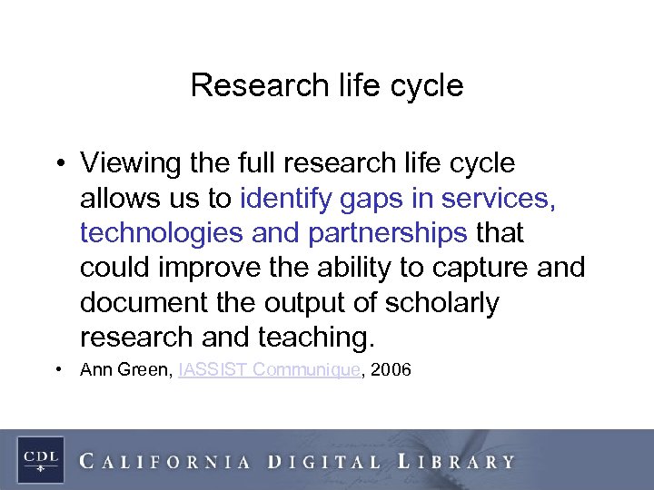 Research life cycle • Viewing the full research life cycle allows us to identify