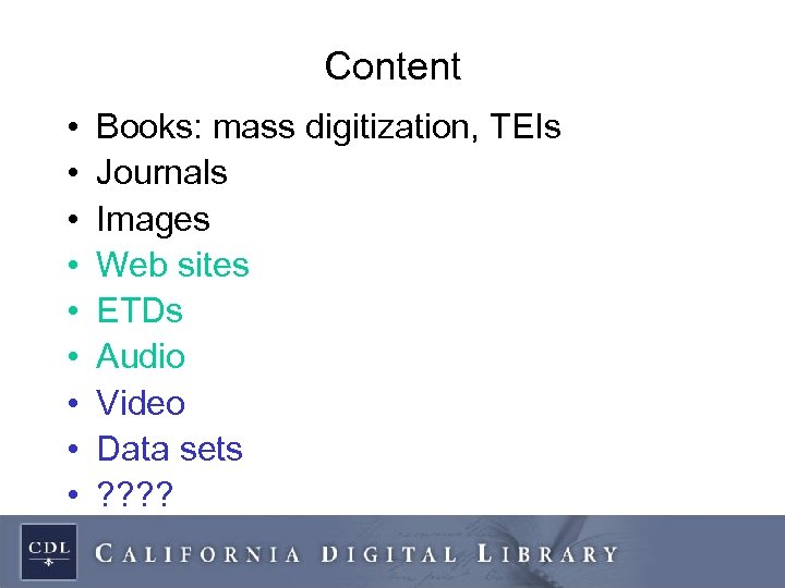 Content • • • Books: mass digitization, TEIs Journals Images Web sites ETDs Audio
