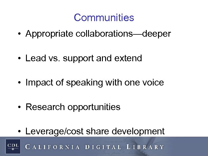 Communities • Appropriate collaborations—deeper • Lead vs. support and extend • Impact of speaking