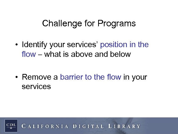 Challenge for Programs • Identify your services’ position in the flow – what is