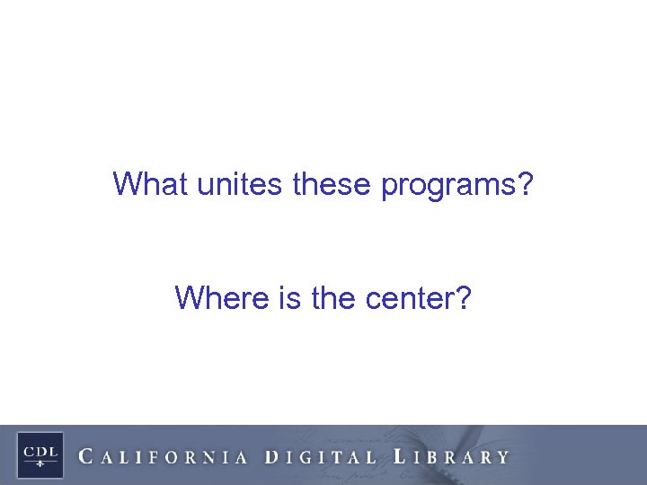 What unites these programs? Where is the center? 