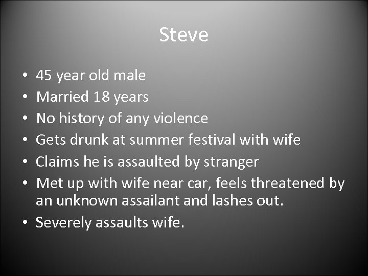 Steve 45 year old male Married 18 years No history of any violence Gets