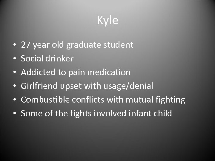 Kyle • • • 27 year old graduate student Social drinker Addicted to pain