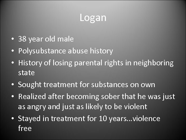 Logan • 38 year old male • Polysubstance abuse history • History of losing