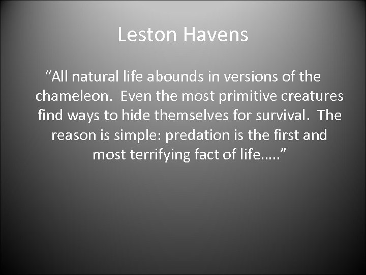 Leston Havens “All natural life abounds in versions of the chameleon. Even the most