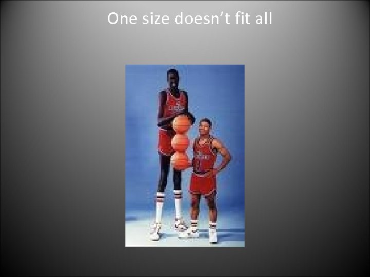 One size doesn’t fit all 