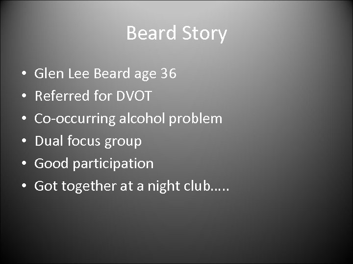 Beard Story • • • Glen Lee Beard age 36 Referred for DVOT Co-occurring