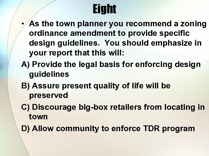 Eight • As the town planner you recommend a zoning ordinance amendment to provide