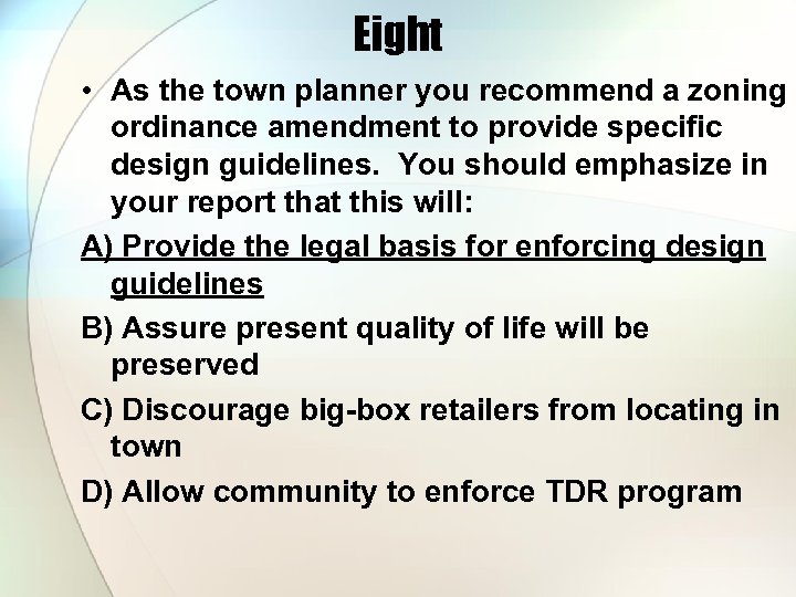 Eight • As the town planner you recommend a zoning ordinance amendment to provide