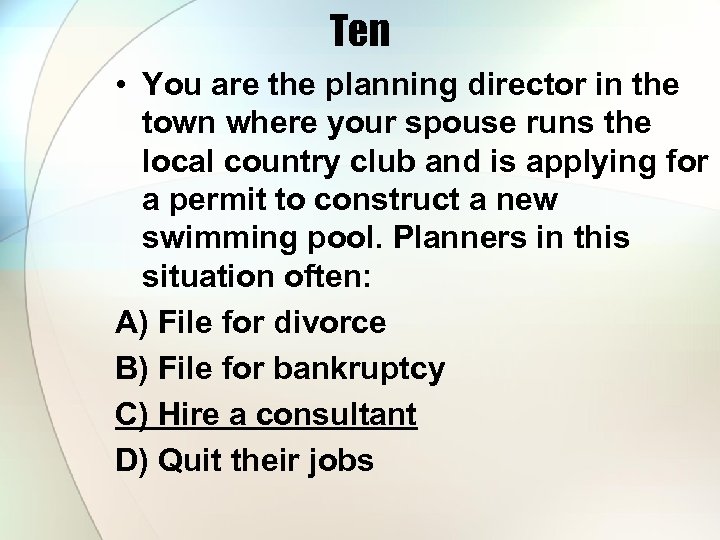 Ten • You are the planning director in the town where your spouse runs