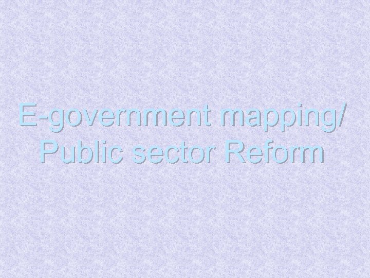 E-government mapping/ Public sector Reform 