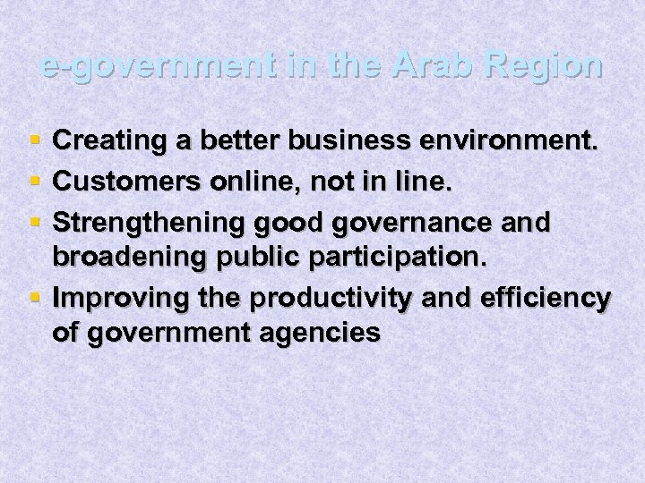 e-government in the Arab Region § § § Creating a better business environment. Customers