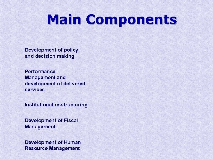 Main Components Development of policy and decision making Performance Management and development of delivered