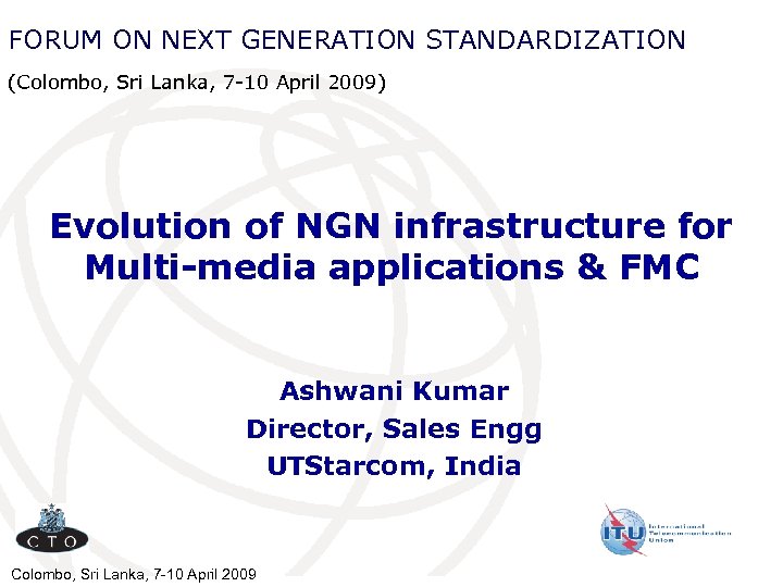 FORUM ON NEXT GENERATION STANDARDIZATION (Colombo, Sri Lanka, 7 -10 April 2009) Evolution of