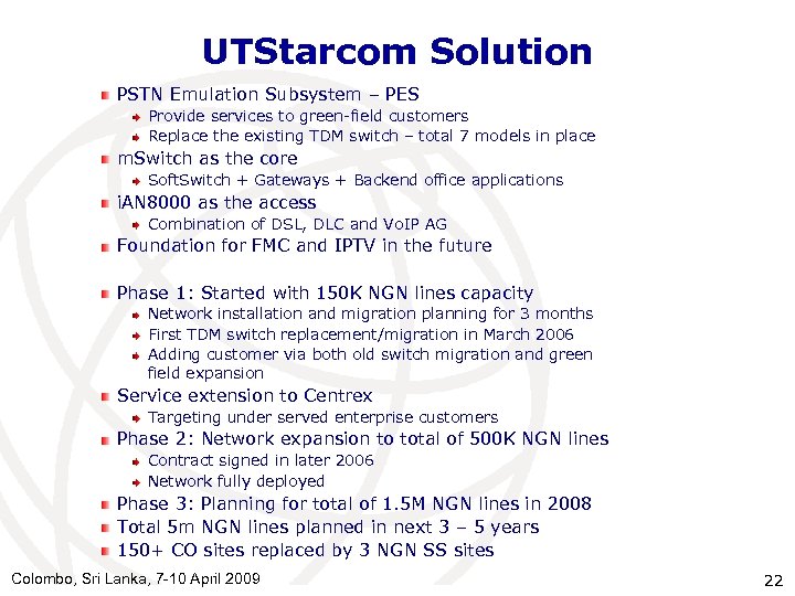 UTStarcom Solution PSTN Emulation Subsystem – PES Provide services to green-field customers Replace the