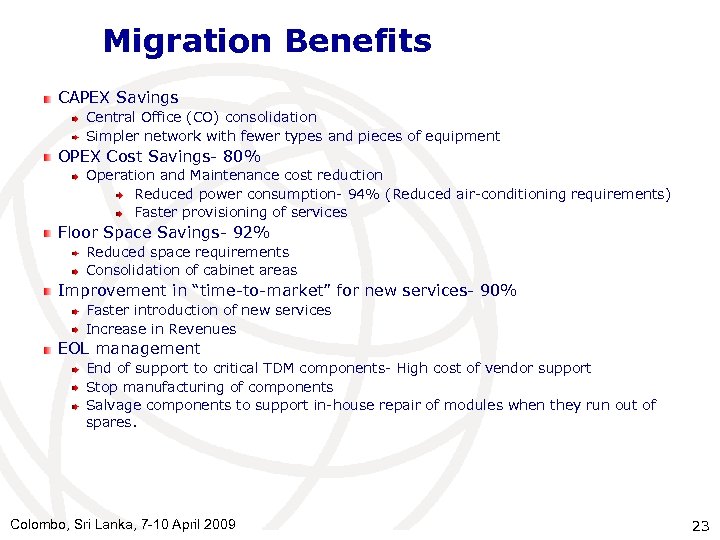 Migration Benefits CAPEX Savings Central Office (CO) consolidation Simpler network with fewer types and