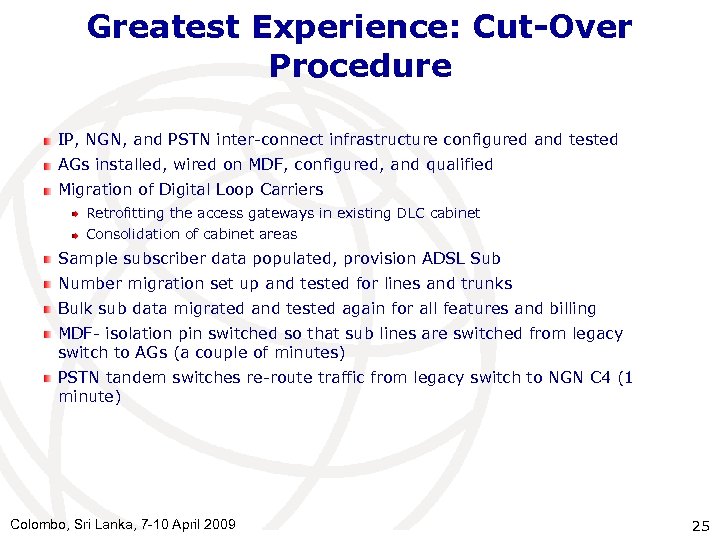 Greatest Experience: Cut-Over Procedure IP, NGN, and PSTN inter-connect infrastructure configured and tested AGs