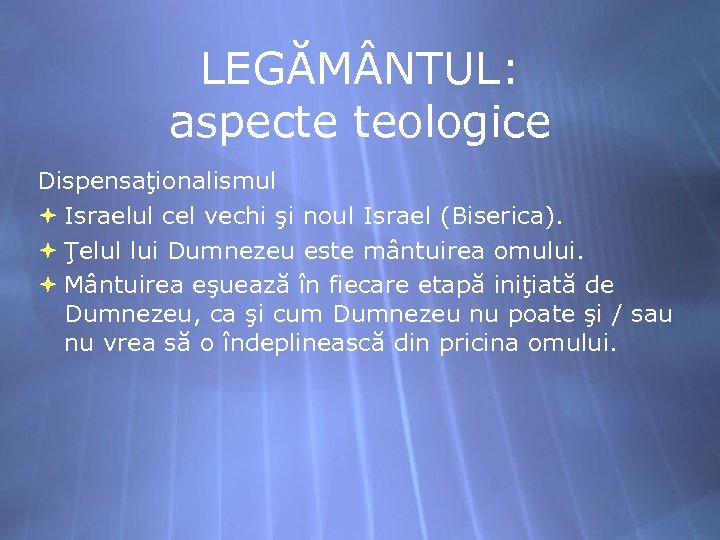 LEGĂM NTUL: aspecte teologice Dispensaţionalismul Israelul cel vechi şi noul Israel (Biserica). Ţelul lui