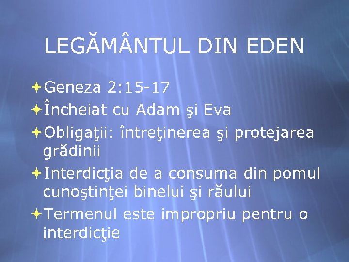 LEGĂM NTUL DIN EDEN Geneza 2: 15 -17 Încheiat cu Adam şi Eva Obligaţii: