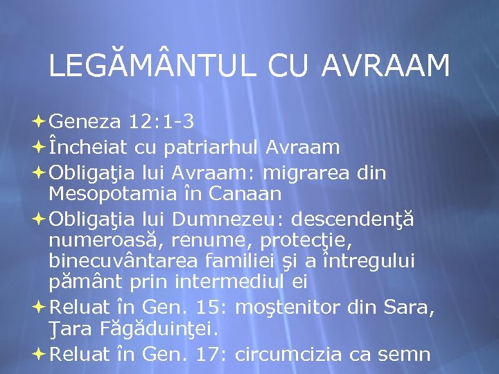 LEGĂM NTUL CU AVRAAM Geneza 12: 1 -3 Încheiat cu patriarhul Avraam Obligaţia lui
