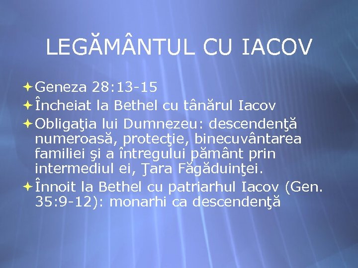 LEGĂM NTUL CU IACOV Geneza 28: 13 -15 Încheiat la Bethel cu tânărul Iacov