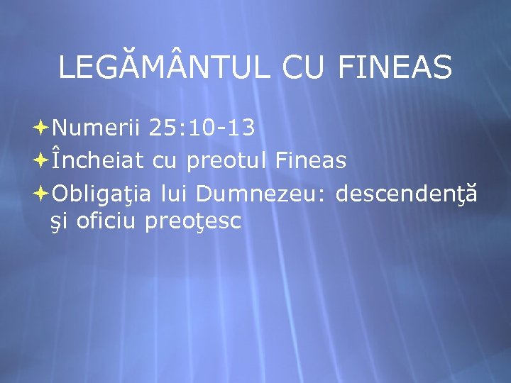 LEGĂM NTUL CU FINEAS Numerii 25: 10 -13 Încheiat cu preotul Fineas Obligaţia lui