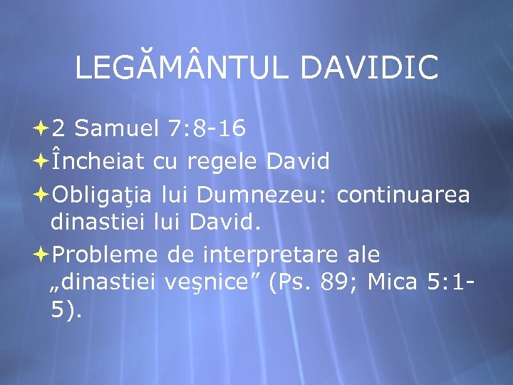 LEGĂM NTUL DAVIDIC 2 Samuel 7: 8 -16 Încheiat cu regele David Obligaţia lui