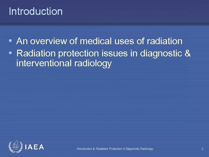 Introduction • An overview of medical uses of radiation • Radiation protection issues in