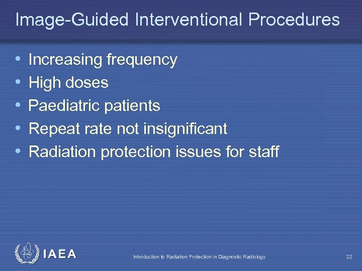 Image-Guided Interventional Procedures • • • Increasing frequency High doses Paediatric patients Repeat rate