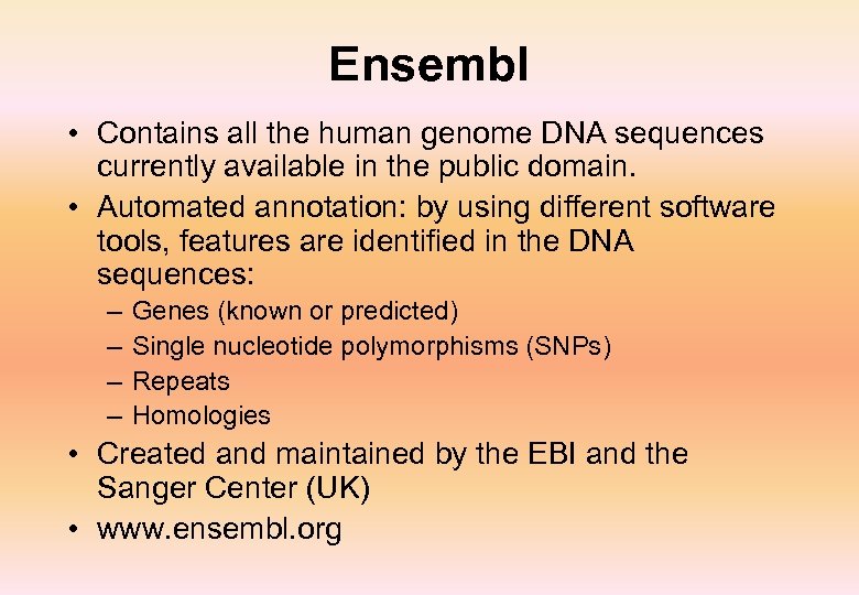 Ensembl • Contains all the human genome DNA sequences currently available in the public