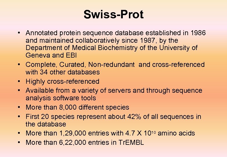 Swiss-Prot • Annotated protein sequence database established in 1986 and maintained collaboratively since 1987,