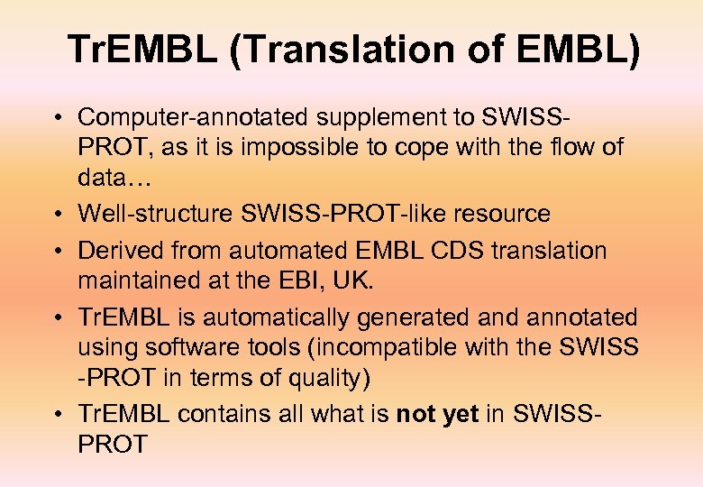 Tr. EMBL (Translation of EMBL) • Computer-annotated supplement to SWISSPROT, as it is impossible