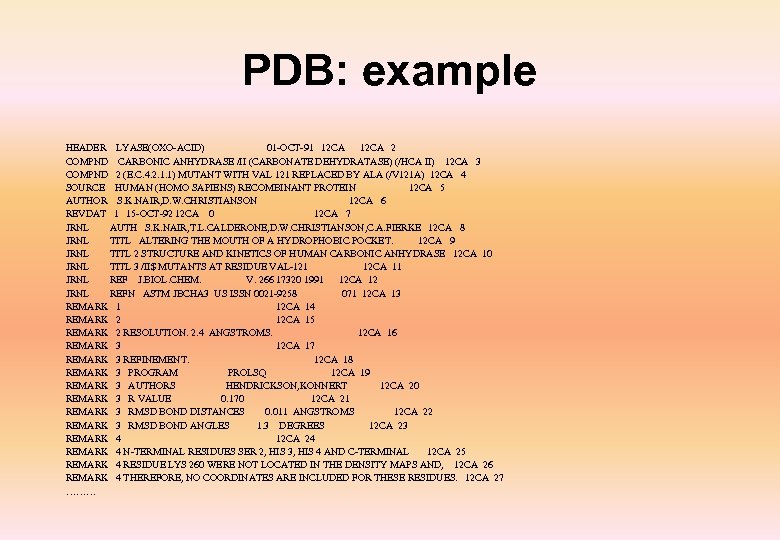 PDB: example HEADER LYASE(OXO-ACID) 01 -OCT-91 12 CA 2 COMPND CARBONIC ANHYDRASE /II (CARBONATE