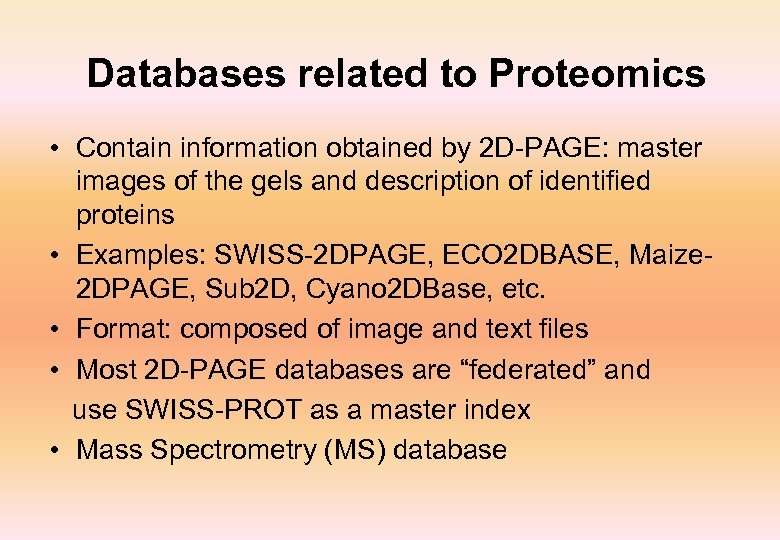 Databases related to Proteomics • Contain information obtained by 2 D-PAGE: master images of