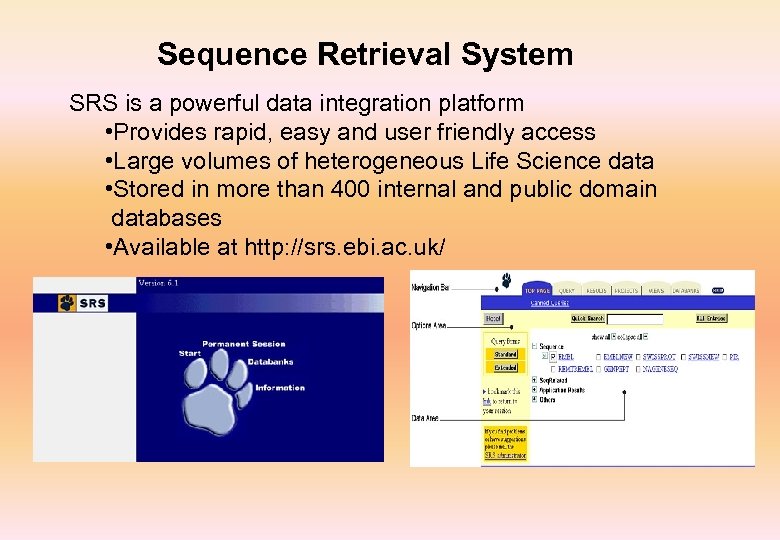 Sequence Retrieval System SRS is a powerful data integration platform • Provides rapid, easy