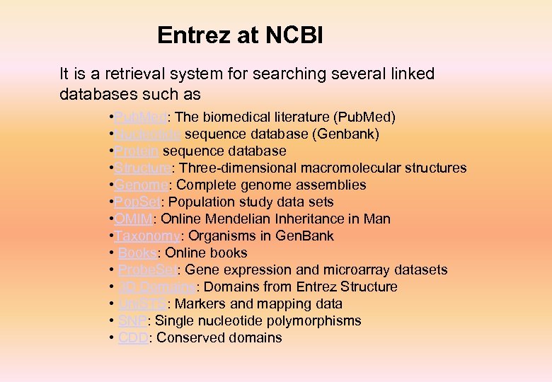 Entrez at NCBI It is a retrieval system for searching several linked databases such