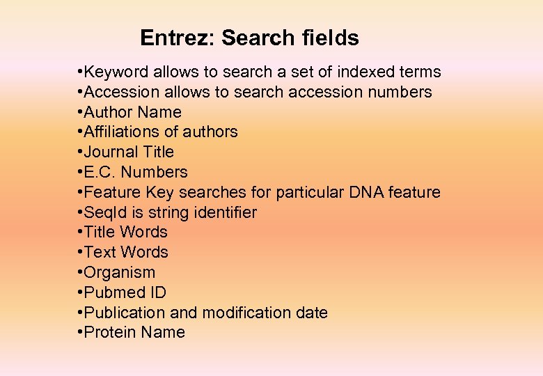 Entrez: Search fields • Keyword allows to search a set of indexed terms •