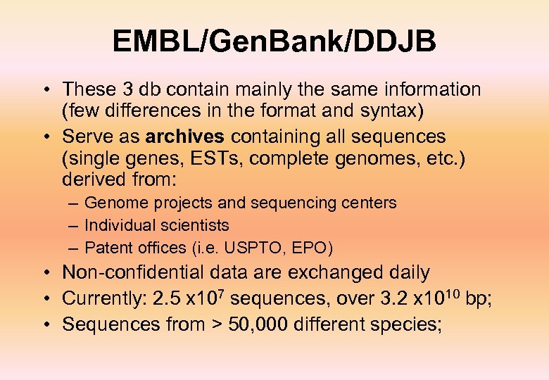 EMBL/Gen. Bank/DDJB • These 3 db contain mainly the same information (few differences in