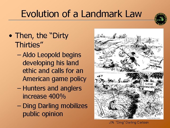 Evolution of a Landmark Law • Then, the “Dirty Thirties” – Aldo Leopold begins