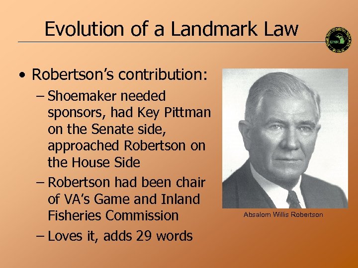 Evolution of a Landmark Law • Robertson’s contribution: – Shoemaker needed sponsors, had Key